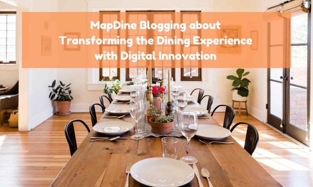 MapDine Blogging about Transforming the Dining Experience with Digital Innovation
